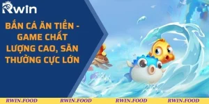 Bắn Cá Ăn Tiền - Game Chất Lượng Cao, Săn Thưởng Cực Lớn