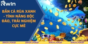 Bắn Cá Rùa Xanh - Tính Năng Độc Đáo, Trải Nghiệm Cực Mê