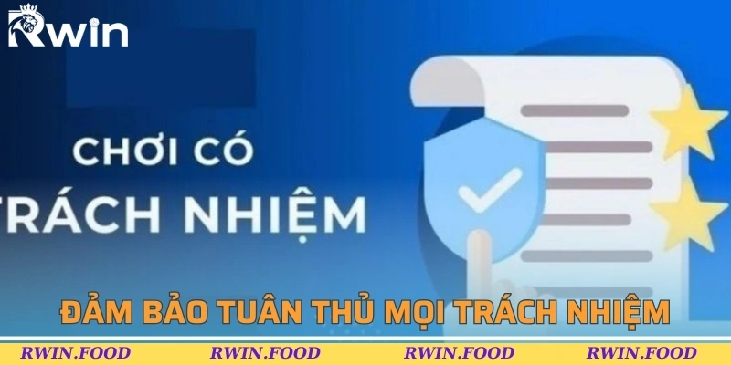 Đảm bảo tuân thủ đầy đủ mọi trách nhiệm