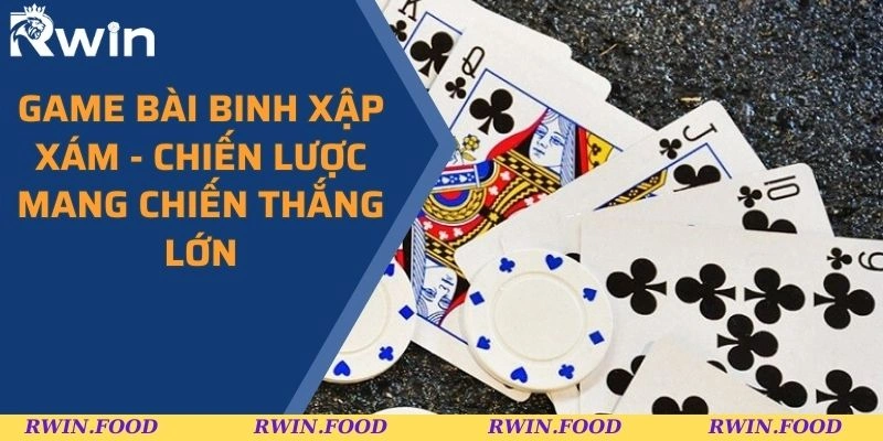 Game Bài Binh Xập Xám - Chiến Lược Mang Chiến Thắng Lớn