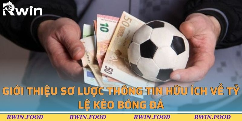 Giới thiệu sơ lược thông tin hữu ích về tỷ lệ kèo bóng đá