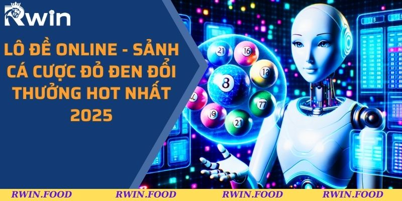 Lô Đề Online - Sảnh Cá Cược Đỏ Đen Đổi Thưởng Hot Nhất 2025