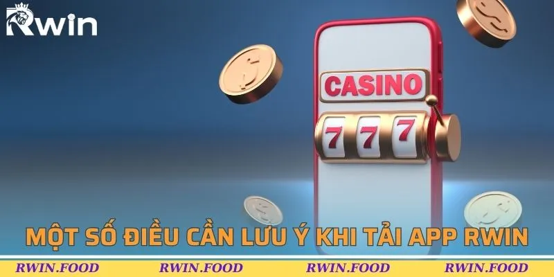 Lưu ý một số đặc điểm trước khi tải app RWIN