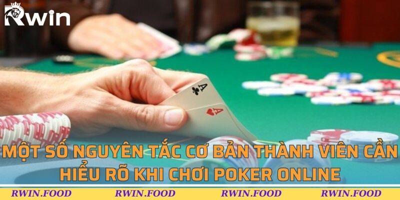 Một số nguyên tắc cơ bản thành viên cần hiểu rõ khi chơi poker online