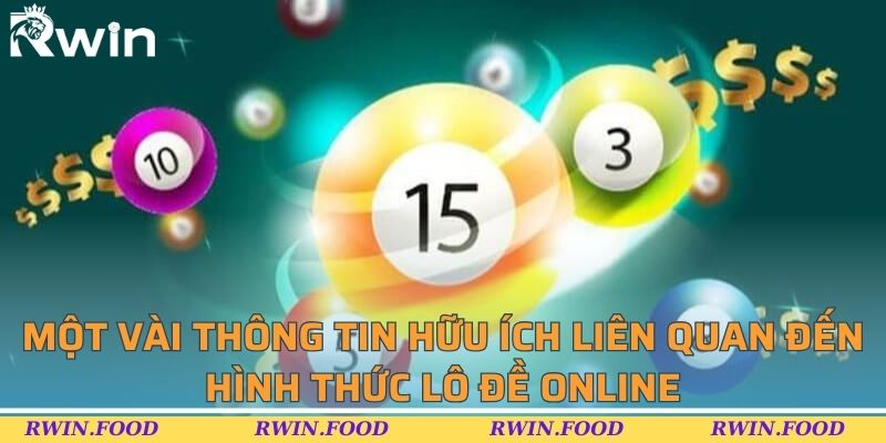 Một vài thông tin hữu ích liên quan đến hình thức lô đề online