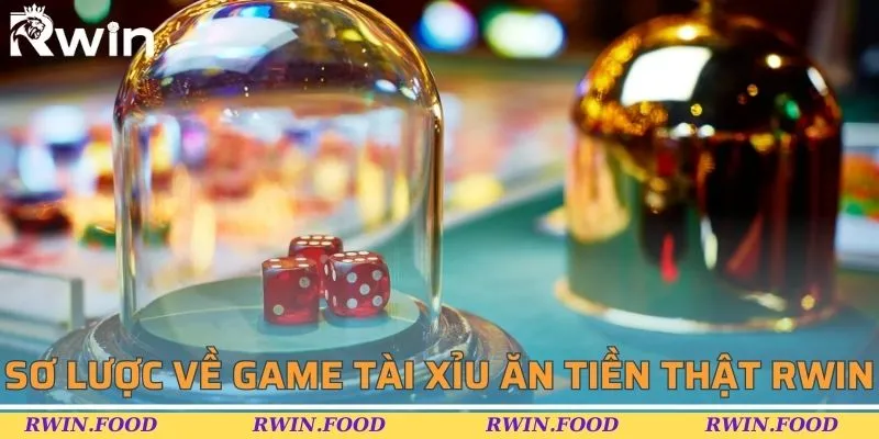 Sơ lược về game tài xỉu ăn tiền thật RWIN