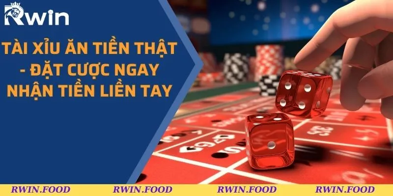 Tài Xỉu Ăn Tiền Thật - Đặt Cược Ngay Nhận Tiền Liền Tay