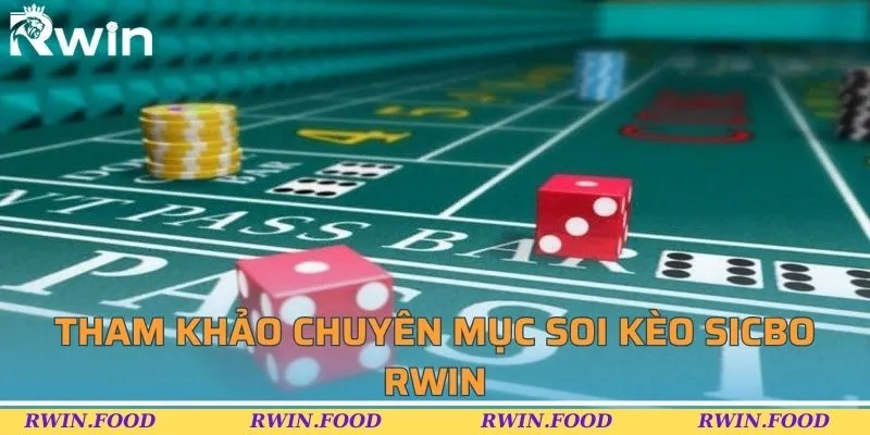 Tham khảo chuyên mục soi kèo sicbo RWIN