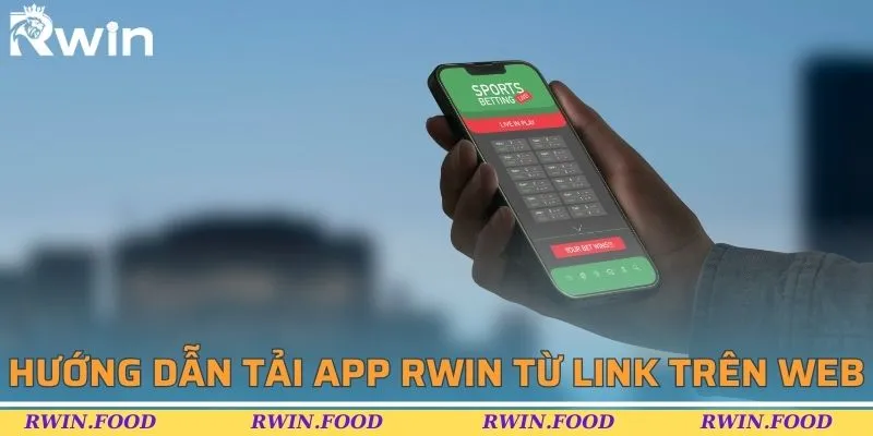 Thao tác tải app RWIN từ link trên web