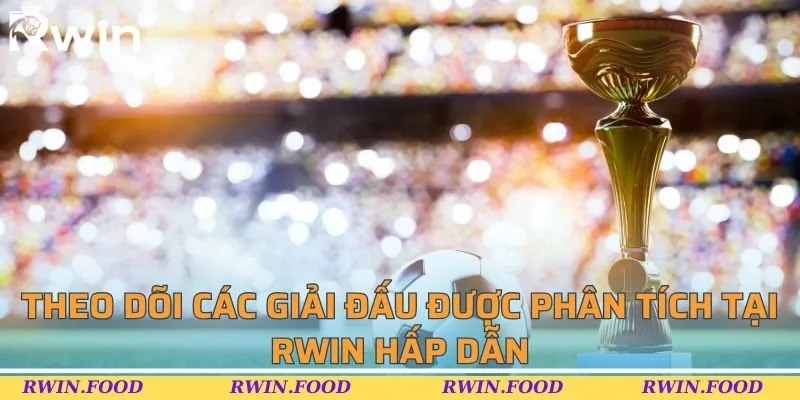 Theo dõi các giải đấu được phân tích tại RWIN hấp dẫn