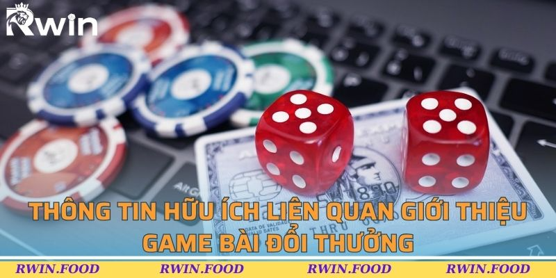 Thông tin hữu ích liên quan giới thiệu game bài đổi thưởng