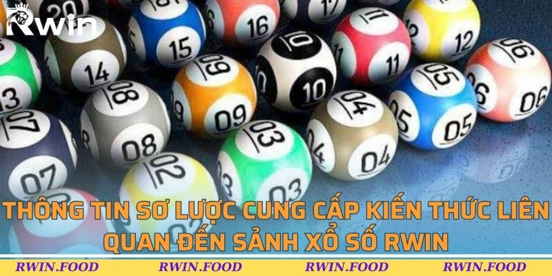 Thông tin sơ lược cung cấp kiến thức liên quan đến sảnh xổ số RWIN