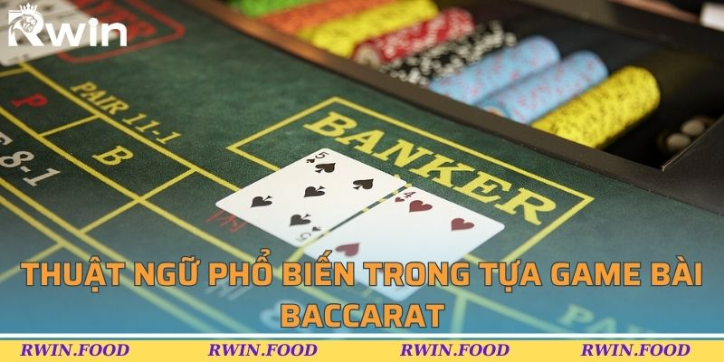 Thuật ngữ phổ biến trong tựa game bài baccarat