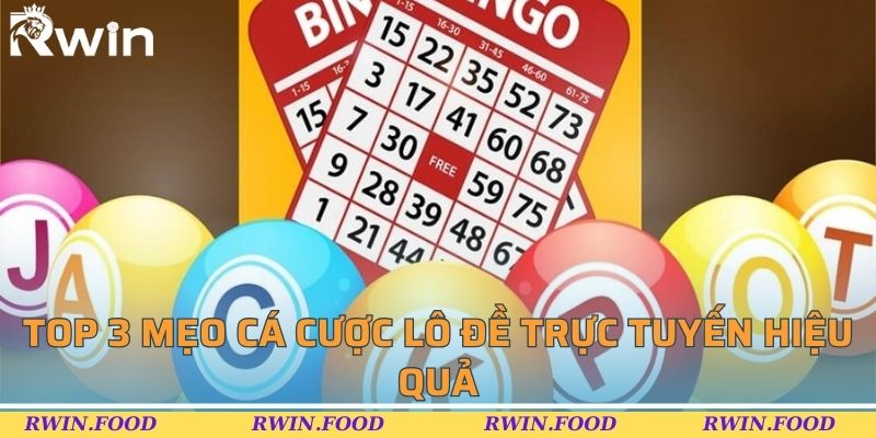 Top 3 mẹo cá cược lô đề trực tuyến hiệu quả