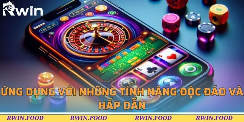 Ứng dụng với những tính năng độc đáo và hấp dẫn